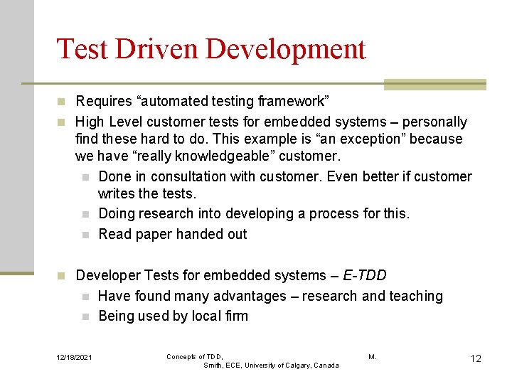 Test Driven Development n Requires “automated testing framework” n High Level customer tests for