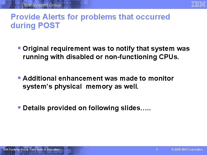 IBM Systems Group Provide Alerts for problems that occurred during POST § Original requirement