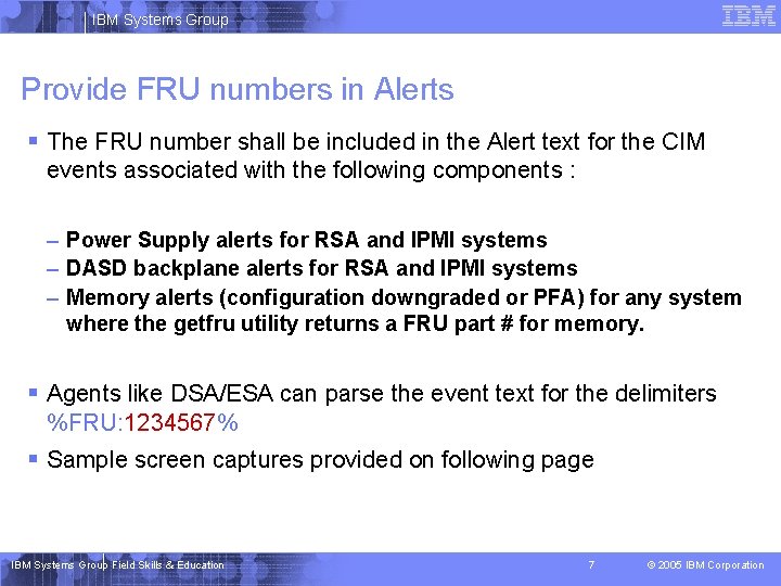 IBM Systems Group Provide FRU numbers in Alerts § The FRU number shall be
