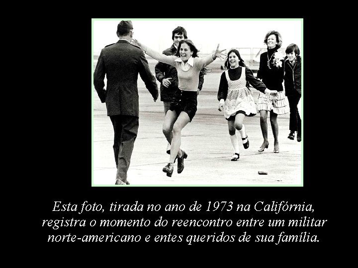 Esta foto, tirada no ano de 1973 na Califórnia, registra o momento do reencontro