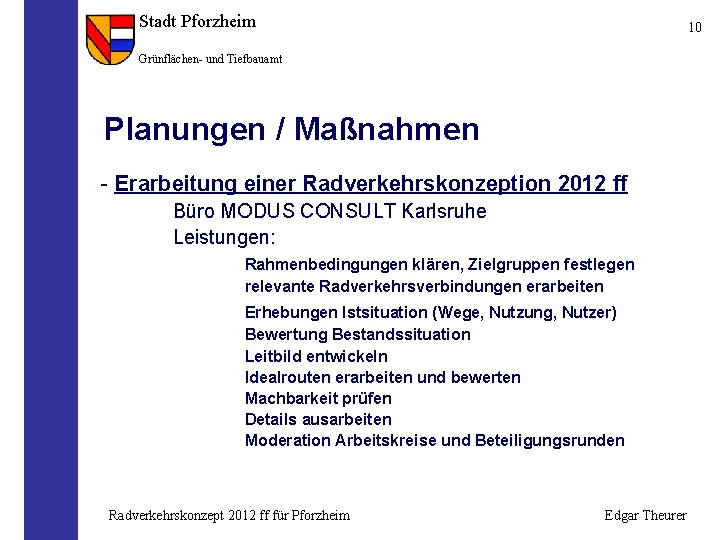 Stadt Pforzheim 10 Grünflächen- und Tiefbauamt Planungen / Maßnahmen - Erarbeitung einer Radverkehrskonzeption 2012