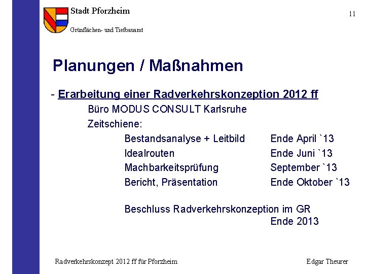 Stadt Pforzheim 11 Grünflächen- und Tiefbauamt Planungen / Maßnahmen - Erarbeitung einer Radverkehrskonzeption 2012