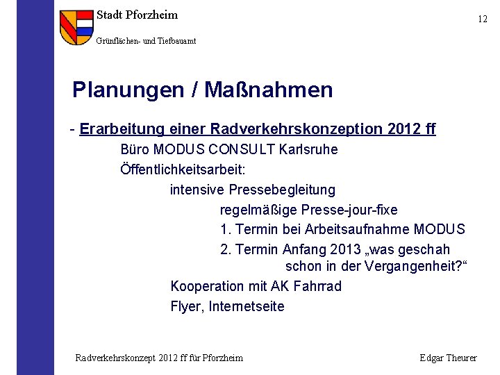 Stadt Pforzheim 12 Grünflächen- und Tiefbauamt Planungen / Maßnahmen - Erarbeitung einer Radverkehrskonzeption 2012