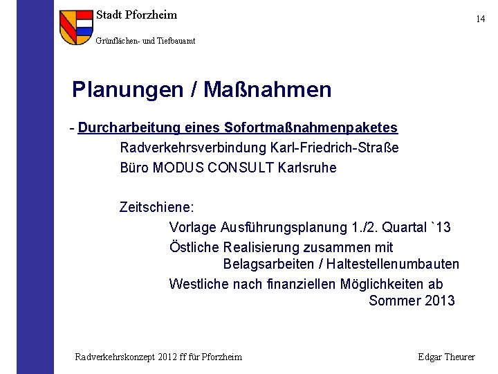 Stadt Pforzheim 14 Grünflächen- und Tiefbauamt Planungen / Maßnahmen - Durcharbeitung eines Sofortmaßnahmenpaketes Radverkehrsverbindung