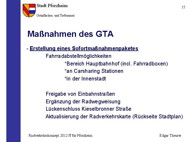 Stadt Pforzheim 15 Grünflächen- und Tiefbauamt Maßnahmen des GTA - Erstellung eines Sofortmaßnahmenpaketes Fahrradabstellmöglichkeiten