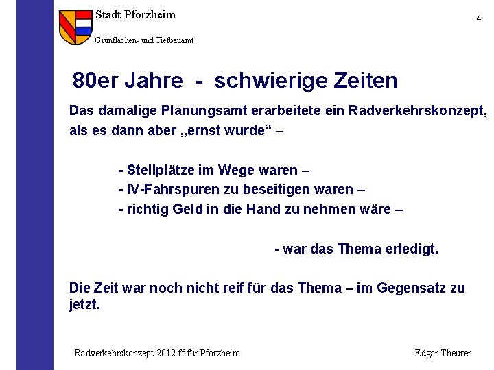 Stadt Pforzheim 4 Grünflächen- und Tiefbauamt 80 er Jahre - schwierige Zeiten Das damalige