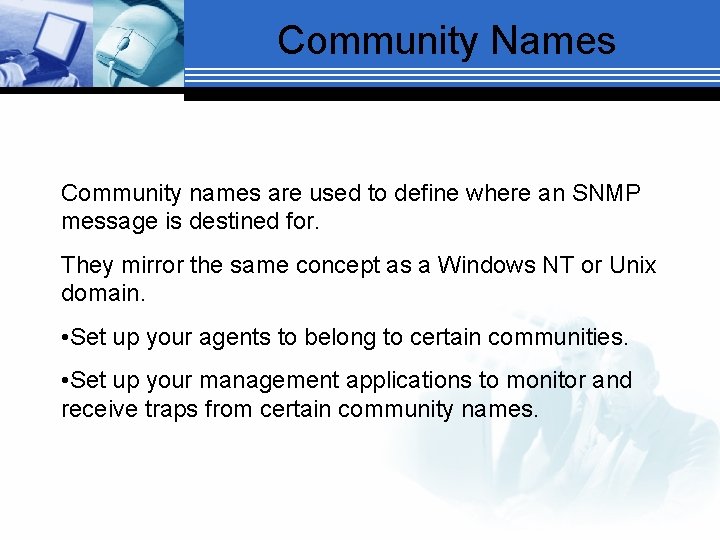 Community Names Community names are used to define where an SNMP message is destined