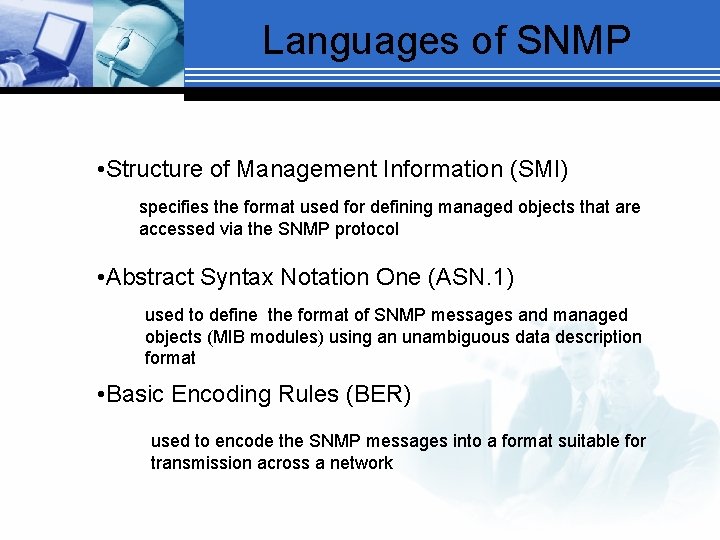 Languages of SNMP • Structure of Management Information (SMI) specifies the format used for
