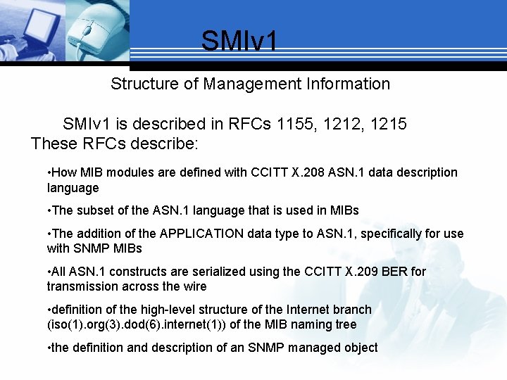 SMIv 1 Structure of Management Information SMIv 1 is described in RFCs 1155, 1212,