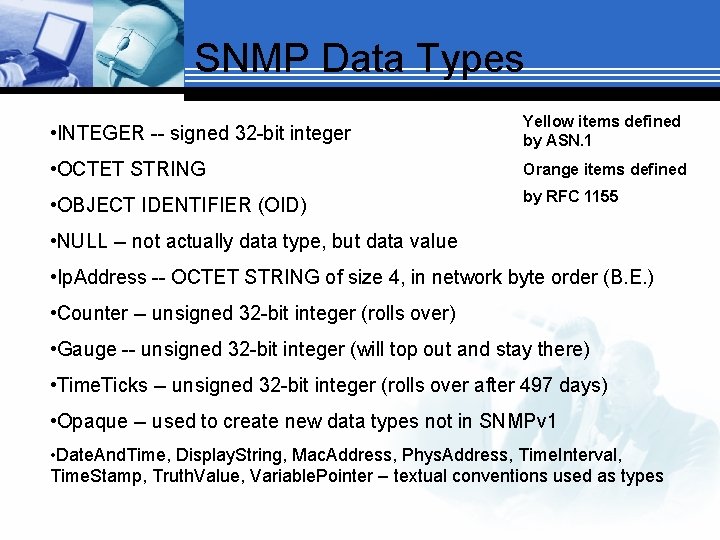 SNMP Data Types • INTEGER -- signed 32 -bit integer Yellow items defined by