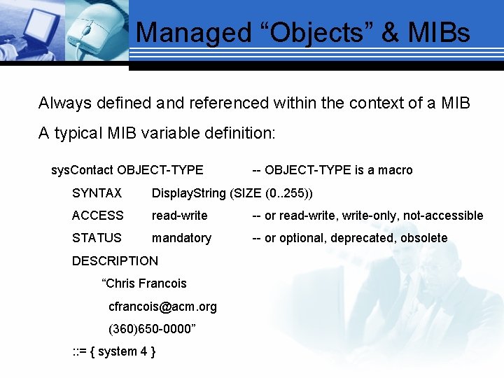 Managed “Objects” & MIBs Always defined and referenced within the context of a MIB