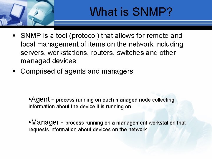 What is SNMP? § SNMP is a tool (protocol) that allows for remote and
