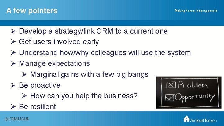 A few pointers Ø Ø Making homes, helping people Develop a strategy/link CRM to