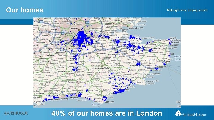 Our homes @CRMUGUK Making homes, helping people 40% of our homes are in London