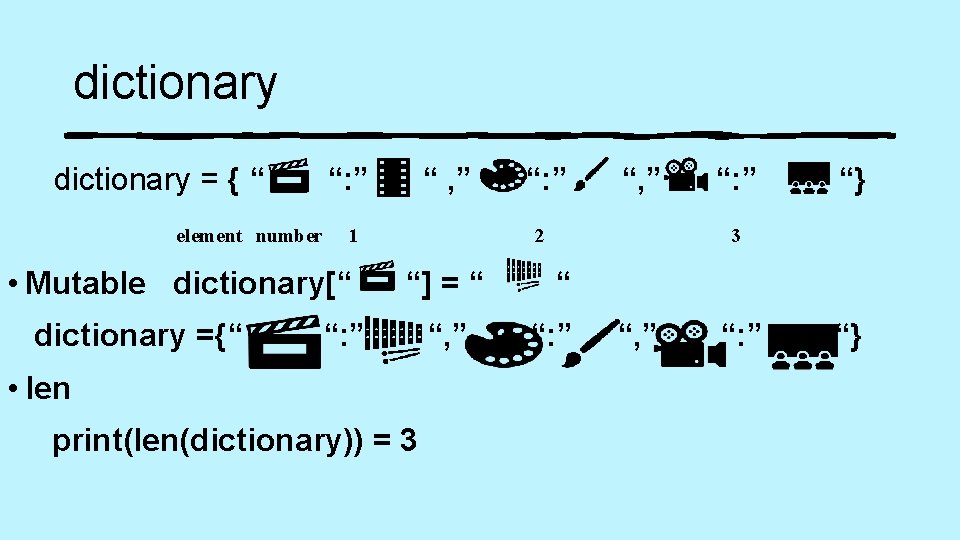 dictionary = { “ “: ” element number 1 • Mutable dictionary[“ dictionary ={“