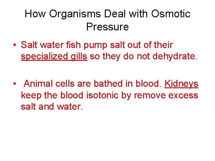 How Organisms Deal with Osmotic Pressure • Salt water fish pump salt out of