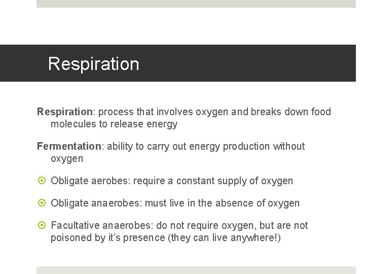 Respiration: process that involves oxygen and breaks down food molecules to release energy Fermentation: