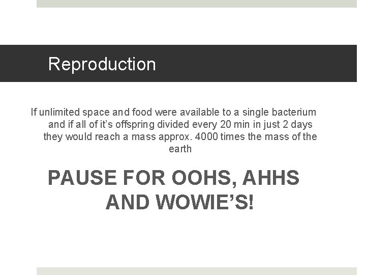 Reproduction If unlimited space and food were available to a single bacterium and if