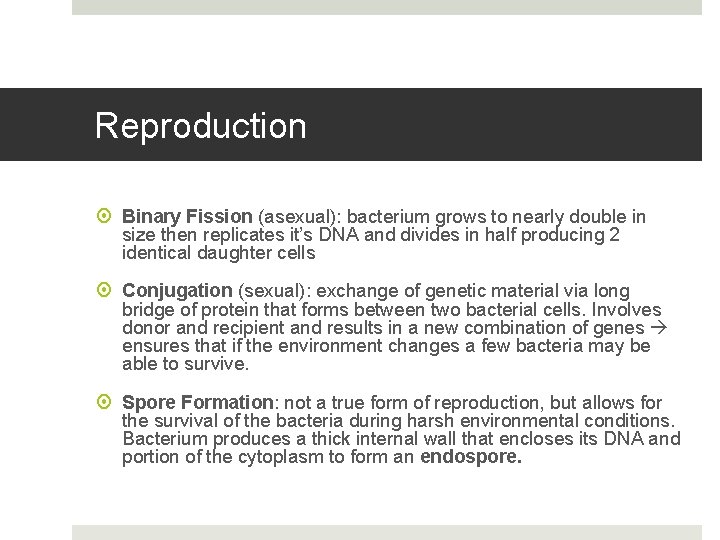 Reproduction Binary Fission (asexual): bacterium grows to nearly double in size then replicates it’s