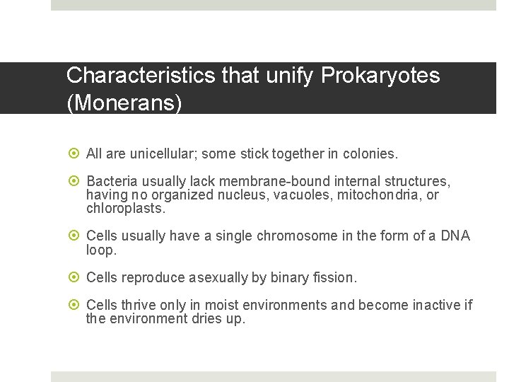 Characteristics that unify Prokaryotes (Monerans) All are unicellular; some stick together in colonies. Bacteria
