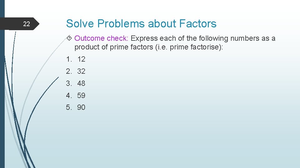 22 Solve Problems about Factors Outcome check: Express each of the following numbers as 22 Solve Problems about Factors Outcome check: Express each of the following numbers as