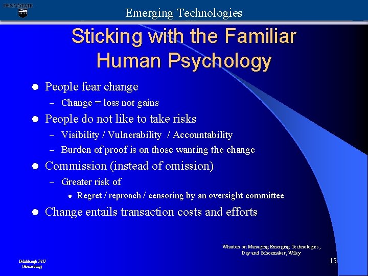 Emerging Technologies Sticking with the Familiar Human Psychology l People fear change – Change