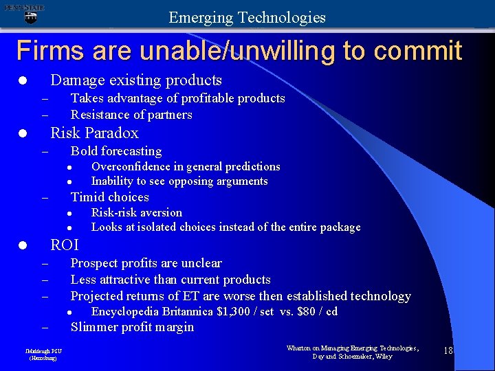 Emerging Technologies Firms are unable/unwilling to commit Damage existing products l Takes advantage of