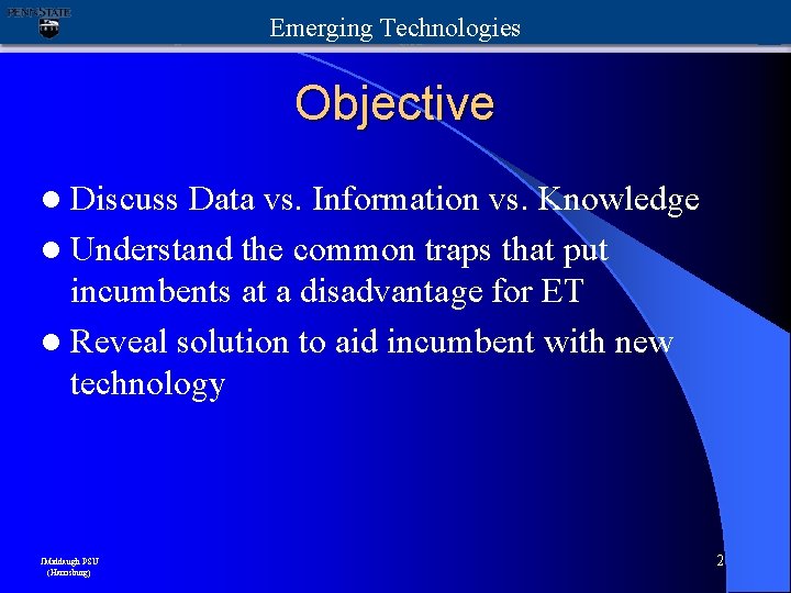 Emerging Technologies Objective l Discuss Data vs. Information vs. Knowledge l Understand the common