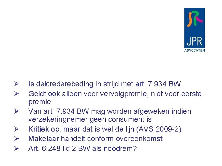 Ø Ø Ø Is delcrederebeding in strijd met art. 7: 934 BW Geldt ook