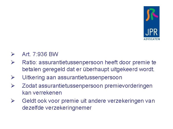 Ø Ø Ø Art. 7: 936 BW Ratio: assurantietussenpersoon heeft door premie te betalen