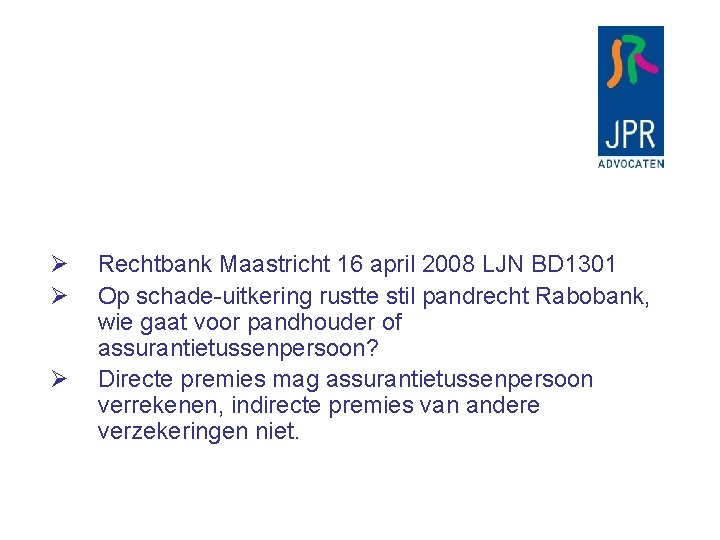 Ø Ø Ø Rechtbank Maastricht 16 april 2008 LJN BD 1301 Op schade-uitkering rustte