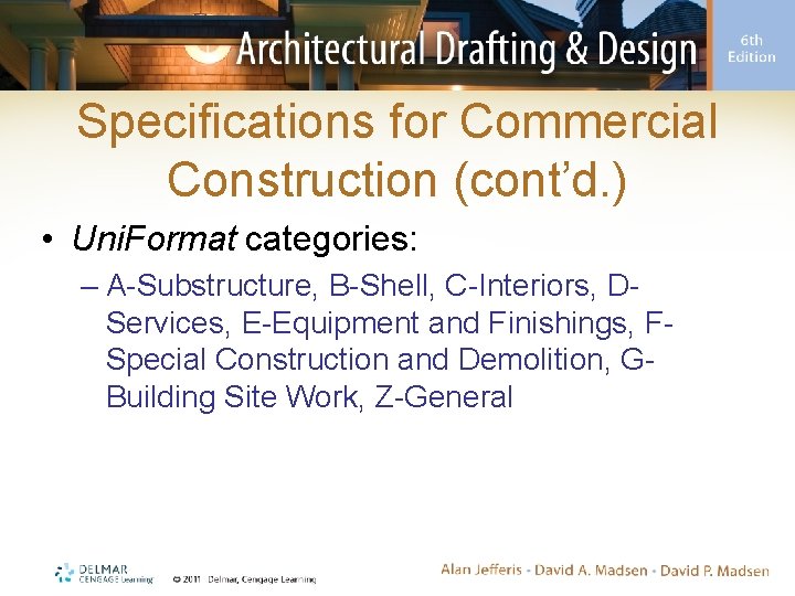 Specifications for Commercial Construction (cont’d. ) • Uni. Format categories: – A-Substructure, B-Shell, C-Interiors,