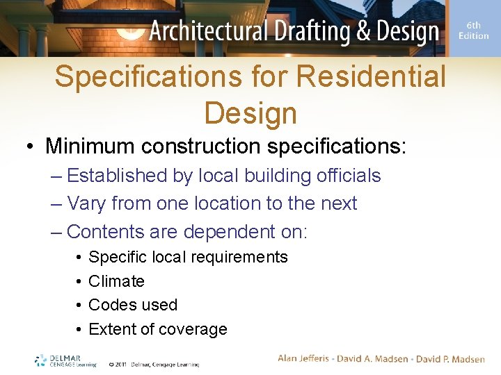 Specifications for Residential Design • Minimum construction specifications: – Established by local building officials
