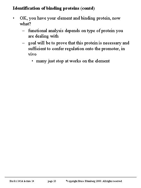 Identification of binding proteins (contd) • OK, you have your element and binding protein,