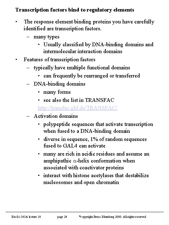 Transcription factors bind to regulatory elements • • The response element binding proteins you