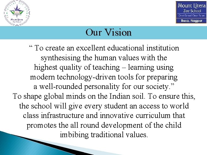 Our Vision “ To create an excellent educational institution synthesising the human values with