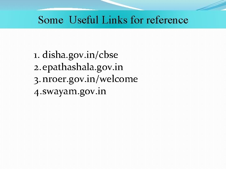 Some Useful Links for reference 1. disha. gov. in/cbse 2. epathashala. gov. in 3.