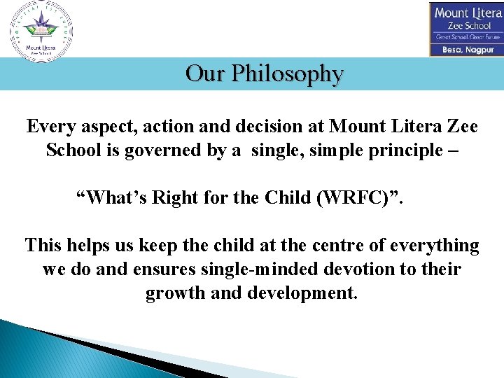 Our Philosophy Every aspect, action and decision at Mount Litera Zee School is governed