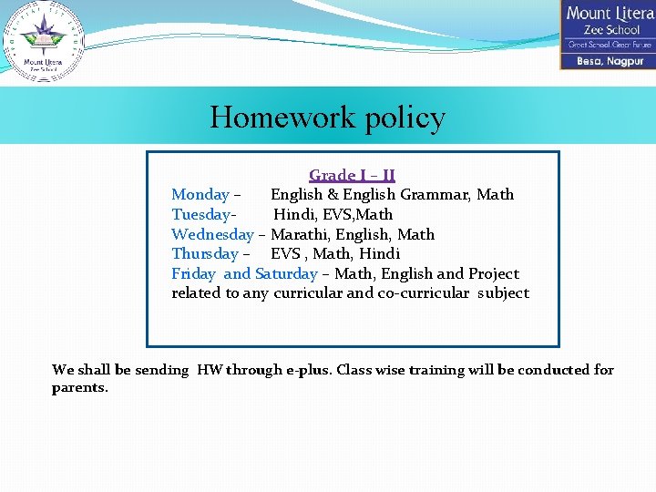 Homework policy Grade I – II Monday – English & English Grammar, Math Tuesday.