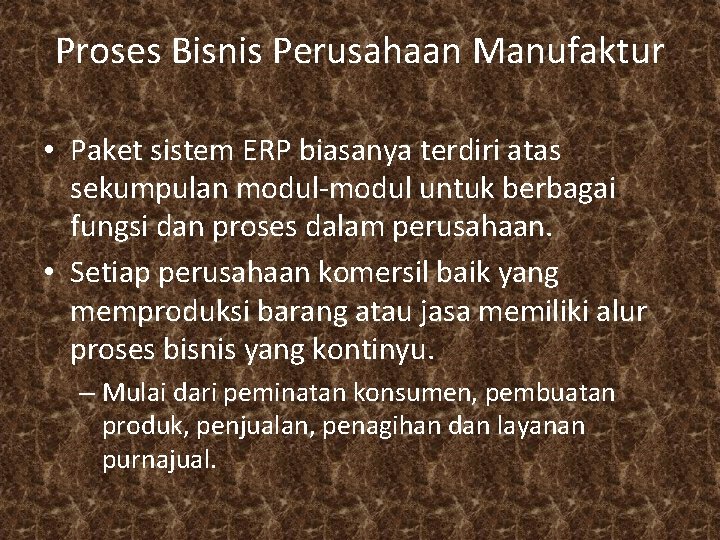 Proses Bisnis Perusahaan Manufaktur • Paket sistem ERP biasanya terdiri atas sekumpulan modul-modul untuk