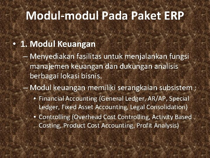 Modul-modul Pada Paket ERP • 1. Modul Keuangan – Menyediakan fasilitas untuk menjalankan fungsi