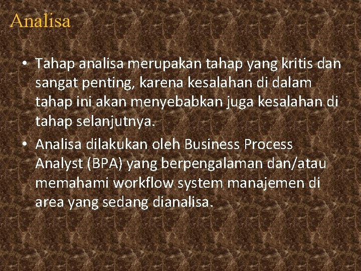 Analisa • Tahap analisa merupakan tahap yang kritis dan sangat penting, karena kesalahan di