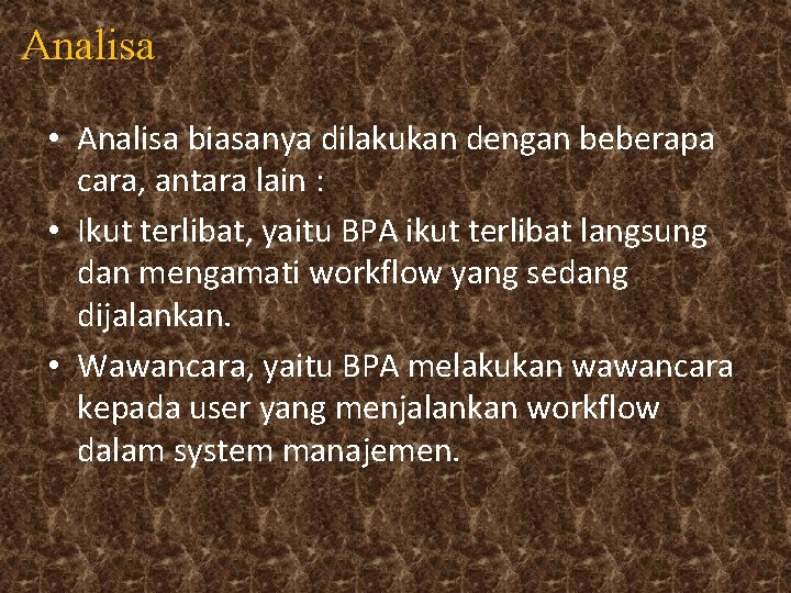 Analisa • Analisa biasanya dilakukan dengan beberapa cara, antara lain : • Ikut terlibat,