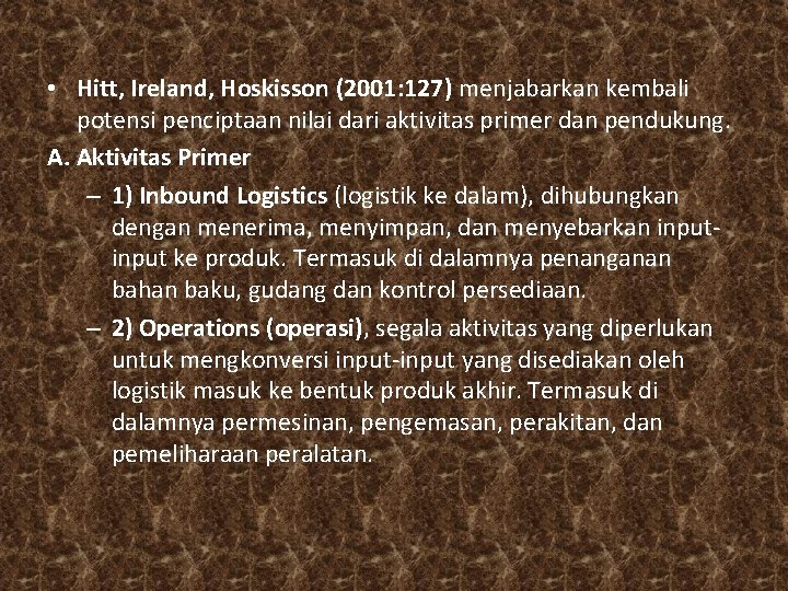  • Hitt, Ireland, Hoskisson (2001: 127) menjabarkan kembali potensi penciptaan nilai dari aktivitas