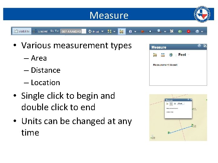 Measure • Various measurement types – Area – Distance – Location • Single click