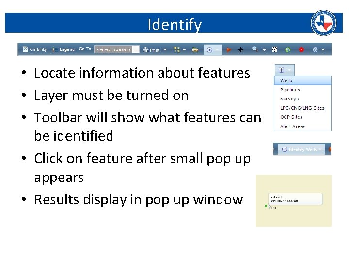 Identify • Locate information about features • Layer must be turned on • Toolbar