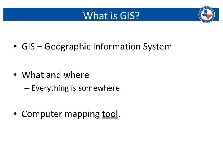 What is GIS? • GIS – Geographic Information System • What and where –