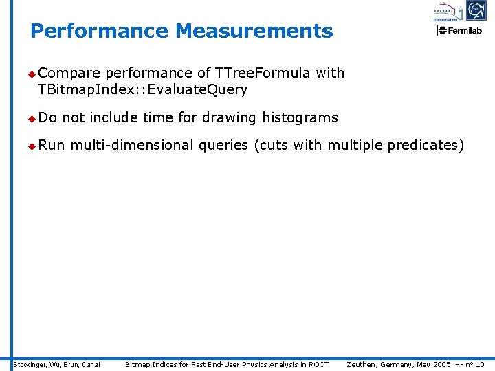 Performance Measurements u Compare performance of TTree. Formula with TBitmap. Index: : Evaluate. Query