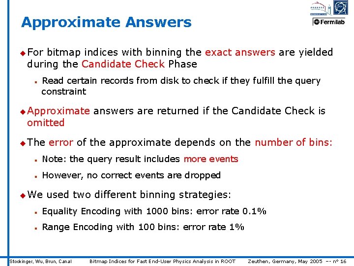 Approximate Answers u For bitmap indices with binning the exact answers are yielded during