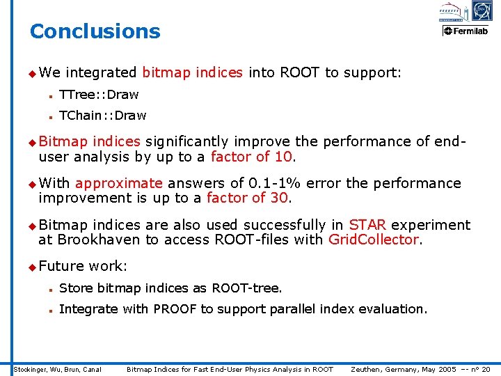 Conclusions u We integrated bitmap indices into ROOT to support: n TTree: : Draw
